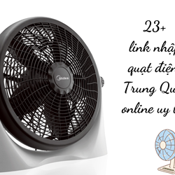 23+ link nhập quạt điện Trung Quốc online uy tín bạn nhất định phải biết 23+ link nhập quạt điện Trung Quốc online uy tín bạn nhất định phải biết