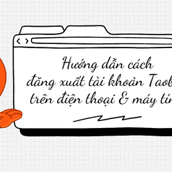 Hướng dẫn cách đăng xuất tài khoản Taobao trên điện thoại & máy tính Hướng dẫn cách đăng xuất tài khoản Taobao trên điện thoại & máy tính