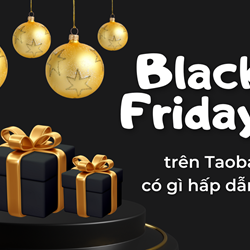 Ngày sale Black Friday trên Taobao có gì hấp dẫn? Lưu ý khi săn sale trên Taobao Ngày sale Black Friday trên Taobao có gì hấp dẫn? Lưu ý khi săn sale trên Taobao