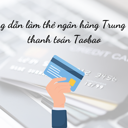 Hướng dẫn làm thẻ ngân hàng Trung Quốc thanh toán Taobao Hướng dẫn làm thẻ ngân hàng Trung Quốc thanh toán Taobao