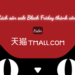 Cách săn sale Black Friday trên Tmall thành công không phải ai cũng biết Cách săn sale Black Friday trên Tmall thành công không phải ai cũng biết