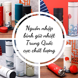 Các loại bình giữ nhiệt Trung Quốc phổ biến - Nguồn nhập bình giữ nhiệt cực chất lượng Các loại bình giữ nhiệt Trung Quốc phổ biến - Nguồn nhập bình giữ nhiệt cực chất lượng