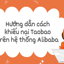 Hướng dẫn cách khiếu nại Taobao trên hệ thống Alibaba Hướng dẫn cách khiếu nại Taobao trên hệ thống Alibaba