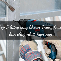Top 5 hãng máy khoan Trung Quốc bán chạy nhất hiện nay Top 5 hãng máy khoan Trung Quốc bán chạy nhất hiện nay