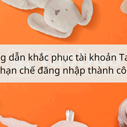 Hướng dẫn khắc phục tài khoản Taobao bị hạn chế đăng nhập thành công Hướng dẫn khắc phục tài khoản Taobao bị hạn chế đăng nhập thành công